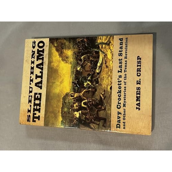 Pre-Owned Sleuthing the Alamo: Davy Crockett's Last Stand and Other Mysteries of the Texas Revolution (Paperback) 0195163508 9780195163506