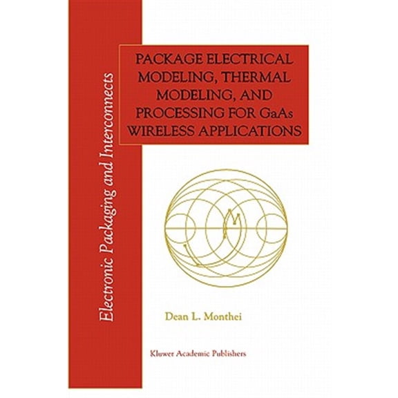 Pre-Owned Electronic Packaging and Interconnects: Package Electrical Modeling, Thermal Modeling, and Processing for GAAS Wireless Applications (Hardcover)