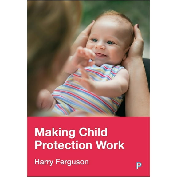 Making Child Protection Work, (Paperback)