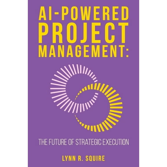 AI Powered Project Management The Future of Strategic Execution, (Paperback)