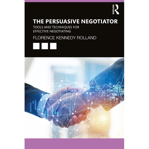 The Persuasive Negotiator: Tools and Techniques for Effective Negotiating, (Paperback)