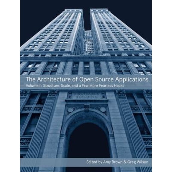 Pre-Owned The Architecture of Open Source Applications, Volume II (Paperback) 1105571815 9781105571817
