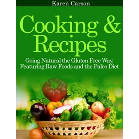 Cooking and Recipes: Going Natural the Gluten Free Way Featuring Raw Foods and the Paleo Diet - (Best Way To Transfer Raw Files)
