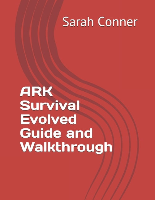 Ark Survival Evolved Guide And Walkthrough Paperback Walmart Com Ark Survival Evolved Guide And Walkthrough Paperback Walmart Com