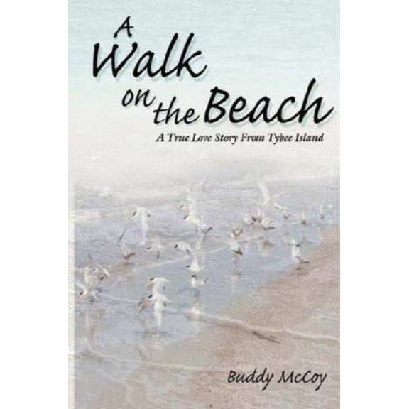 Pre-Owned A Walk On The Beach: A True Love Story From Tybee Island (Paperback) 1434312100 9781434312105