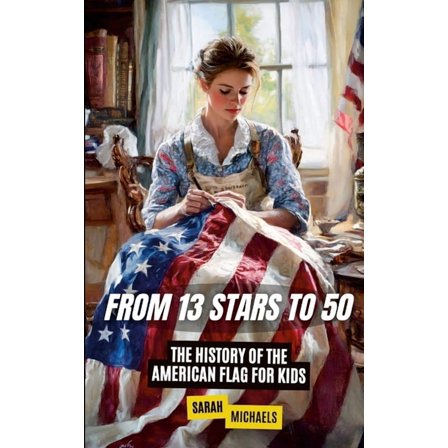 From 13 Stars to 50: The History of the American Flag For Kids, (Paperback)
