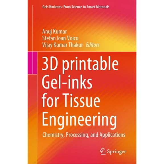 Gels Horizons: From Science to Smart Mat 3D Printable Gel-Inks for Tissue Engineering: Chemistry, Processing, and Applications, (Hardcover)