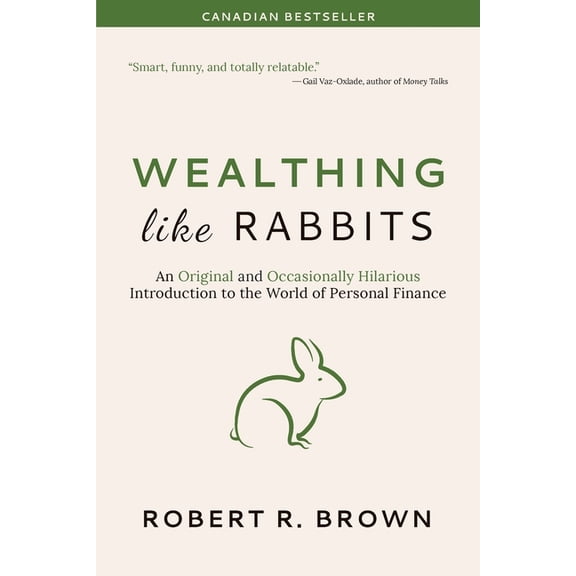 Wealthing Like Rabbits: An Original and Occasionally Hilarious Introduction to the World of Personal Finance, (Paperback)