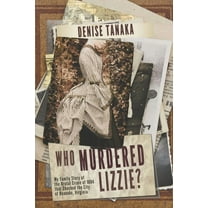 Who Murdered Lizzie? My Family Story of the Brutal Crime of 1884 that Shocked the City of Roanoke, Virginia, (Paperback)