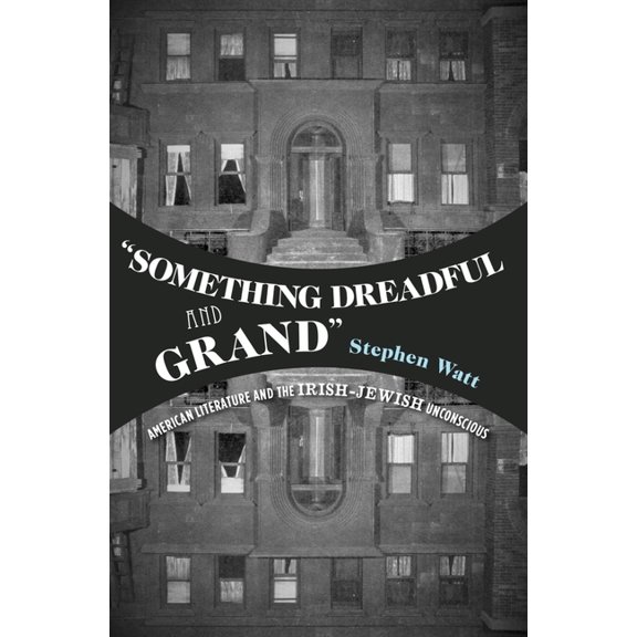 "something Dreadful and Grand": American Literature and the Irish-Jewish Unconscious, (Hardcover)