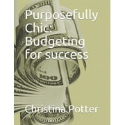 Purposefully Chic: Purposefully Chic : Budgeting for success (Series #1) (Paperback)