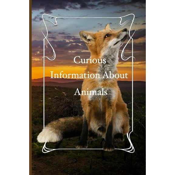 Curious information about animals : For all age groups, for everyone who loves animals, for anyone who wants to know more information about the exotic. (Paperback)