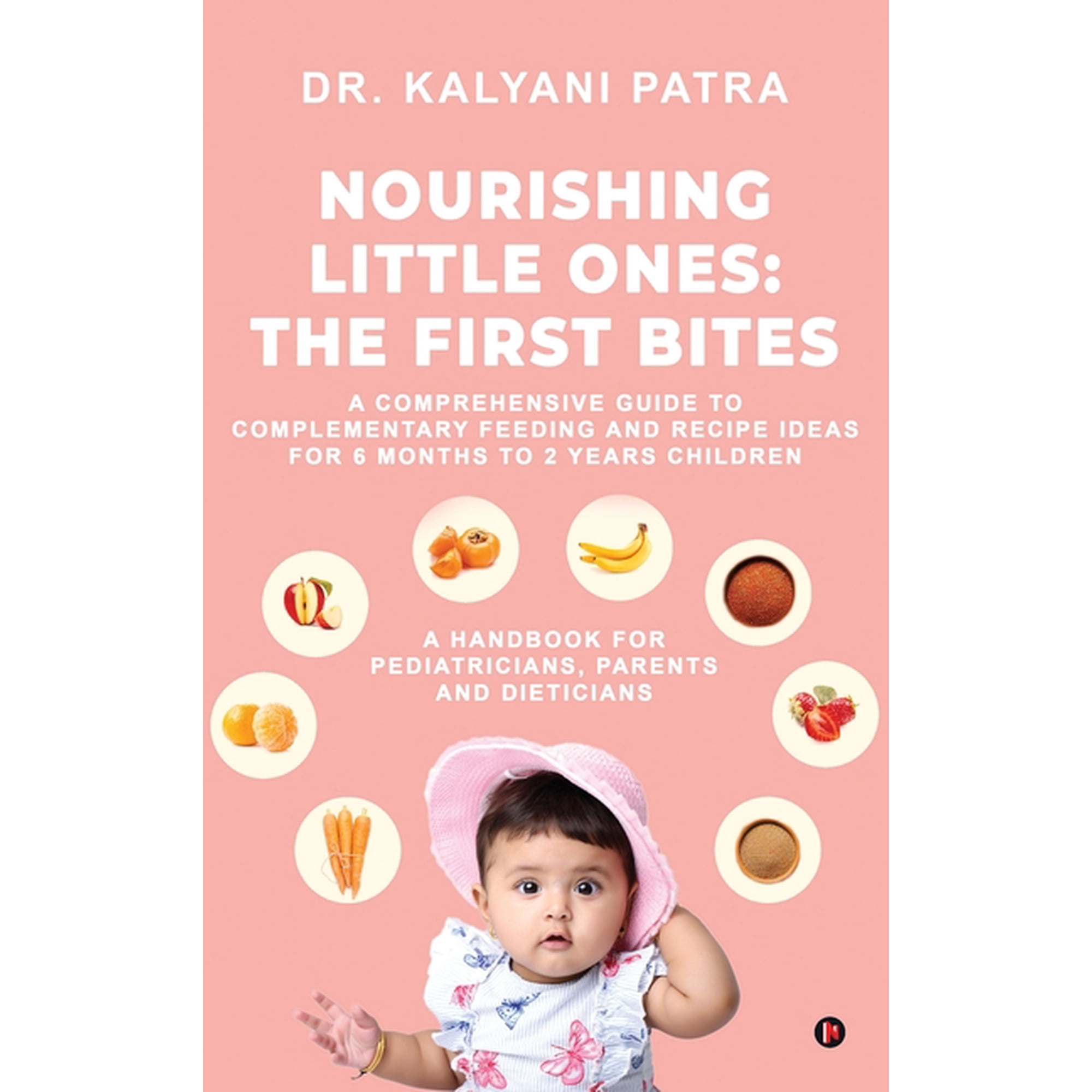 Nourishing Little Ones: The First Bites: A Comprehensive Guide to Complementary Feeding and Recipe Ideas for 6 months to, (Hardcover)