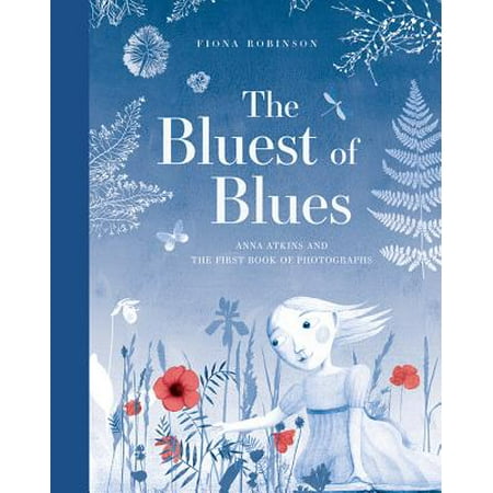 The Bluest of Blues : Anna Atkins and the First Book of