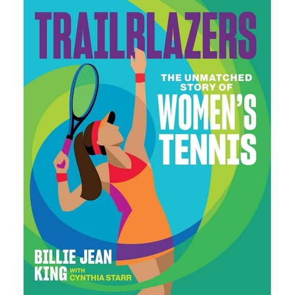 Trailblazers: The Unmatched Story of Women's Tennis, (Hardcover)