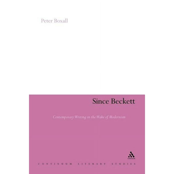 Continuum Literary Studies Since Beckett: Contemporary Writing in the Wake of Modernism, Book 201, (Paperback)