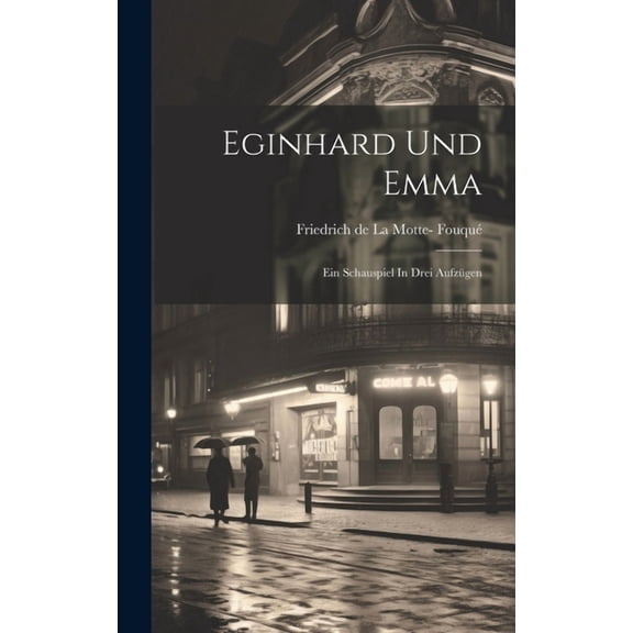 Eginhard Und Emma: Ein Schauspiel In Drei Aufzügen (Hardcover)