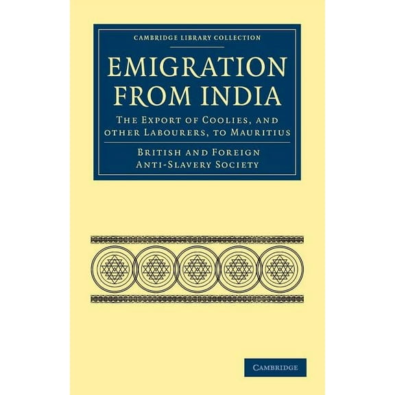 Cambridge Library Collection - Slavery a Emigration from India: The Export of Coolies, and Other Labourers, to Mauritius, (Paperback)