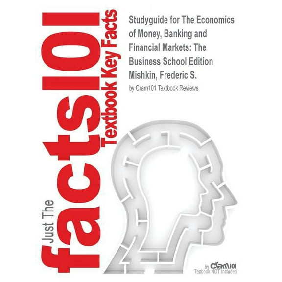 Studyguide for The Economics of Money, Banking and Financial Markets : The Business School Edition by Mishkin, Frederic S., ISBN 9780132961974 (Paperback)