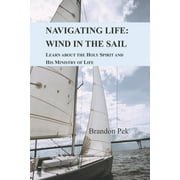 Navigating Life by the Boatman Christian Fellowship: Navigating Life: Wind in the Sail: Learn about the Holy Spirit and His Ministry of Life (Paperback)