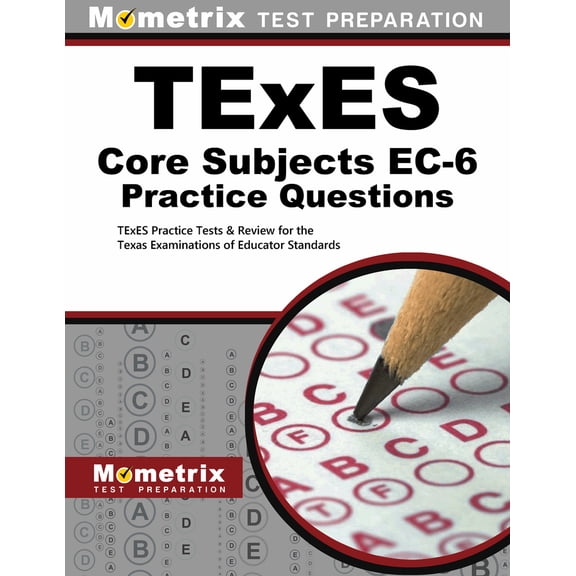 Pre-Owned TExES Core Subjects Ec-6 Practice Questions: TExES Practice Tests & Review for the Texas Examinations of Educator Standards (Paperback) 1516703634 9781516703630