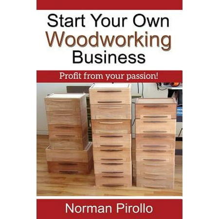 Start Your Own Woodworking Business : Profit from Your (Best Way To Start Your Own Business From Home)