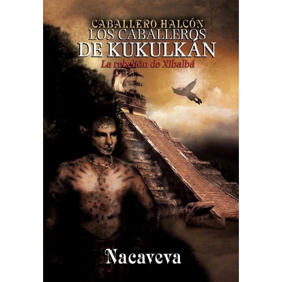 Caballero Halcon/ Knight Hawk : La Rebeli?n De Xibalb?/ The Xibalba's Rise