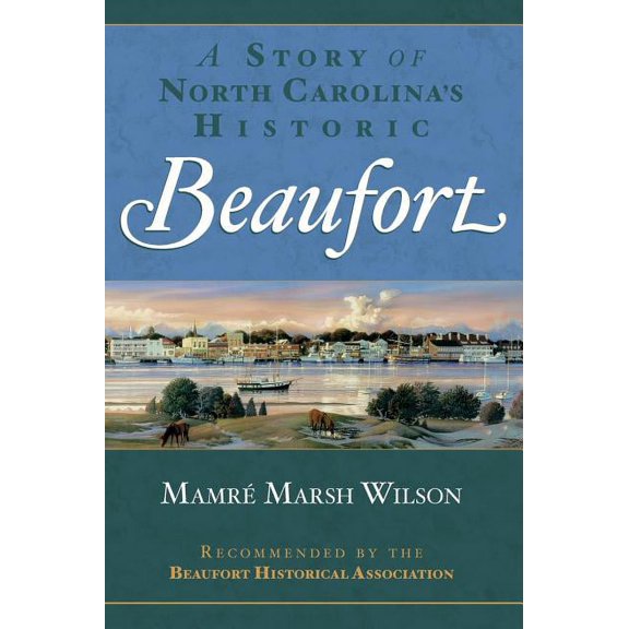 A Story of North Carolina's Historic Beaufort, (Hardcover)