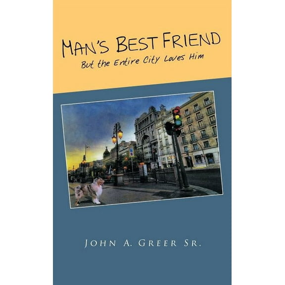 Man's Best Friend: But the Entire City Loves Him, (Hardcover)