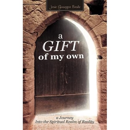 Pre-Owned A Gift of My Own: A Journey Into the Spiritual Realm of Reality (Paperback) 1452539790 9781452539799