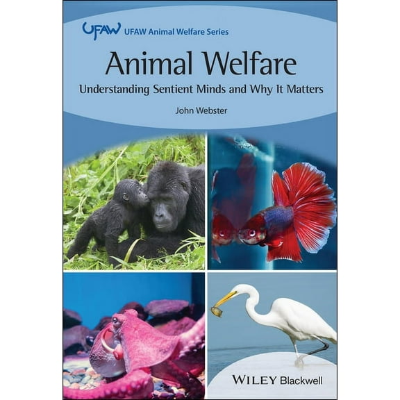 UFAW Animal Welfare Animal Welfare: Understanding Sentient Minds and Why It Matters, (Paperback)