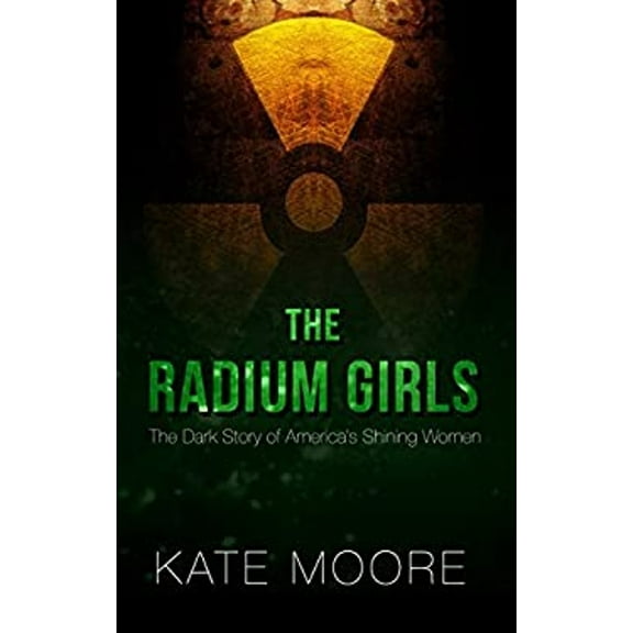 Pre-Owned The Radium Girls: The Dark Story of America's Shining Women (Hardcover) 1432839039 9781432839031