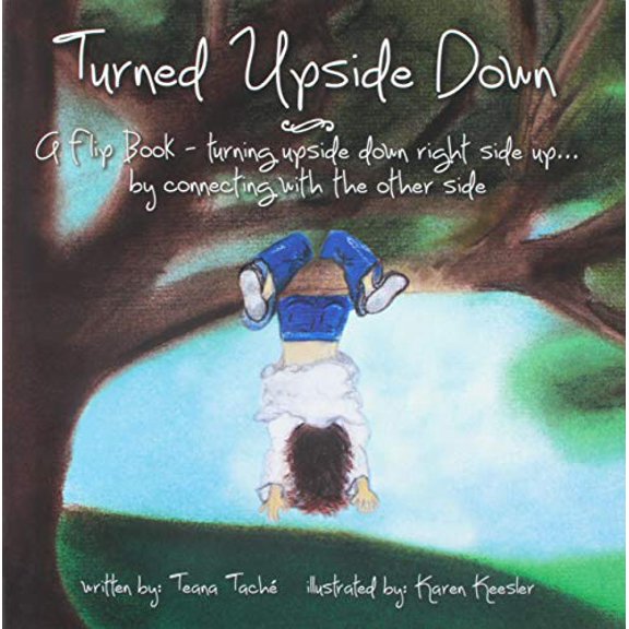 Pre-Owned TURNED UPSIDE DOWN: A Flip Book--Turning Upside Down Right Side Up...By Connecting With The Other Side (Hardcover) 0989603202 9780989603201