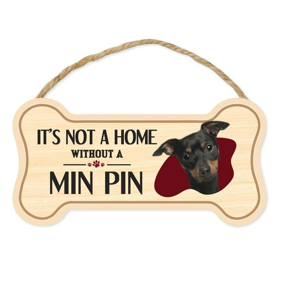 Dog Bone Sign, Wood, It's Not A Home Without A Min Pin (Miniature Pinscher), 10" x 5" Wood Dog Breed Sign