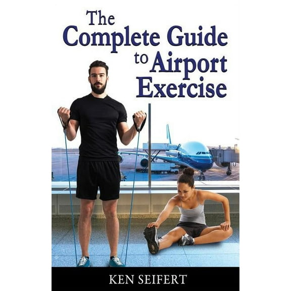 The Complete Guide to Airport Exercise (Paperback)