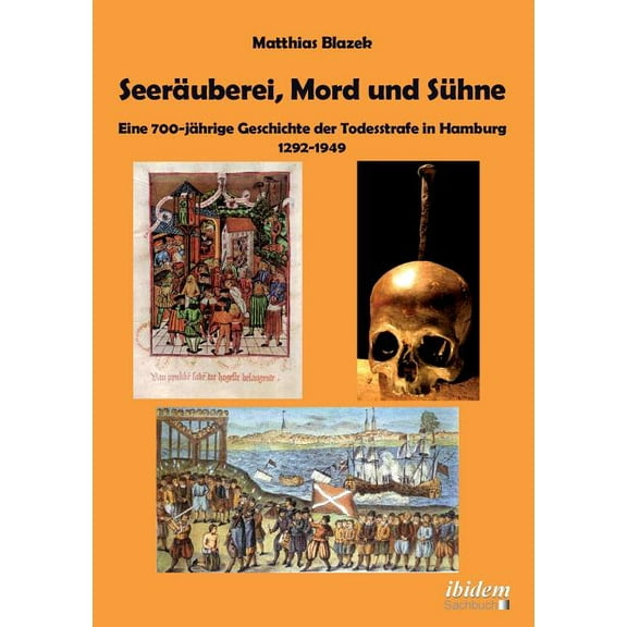 Seeräuberei, Mord und Sühne - Eine 700-jährige Geschichte der Todesstrafe in Hamburg 1292-1949. (Paperback)