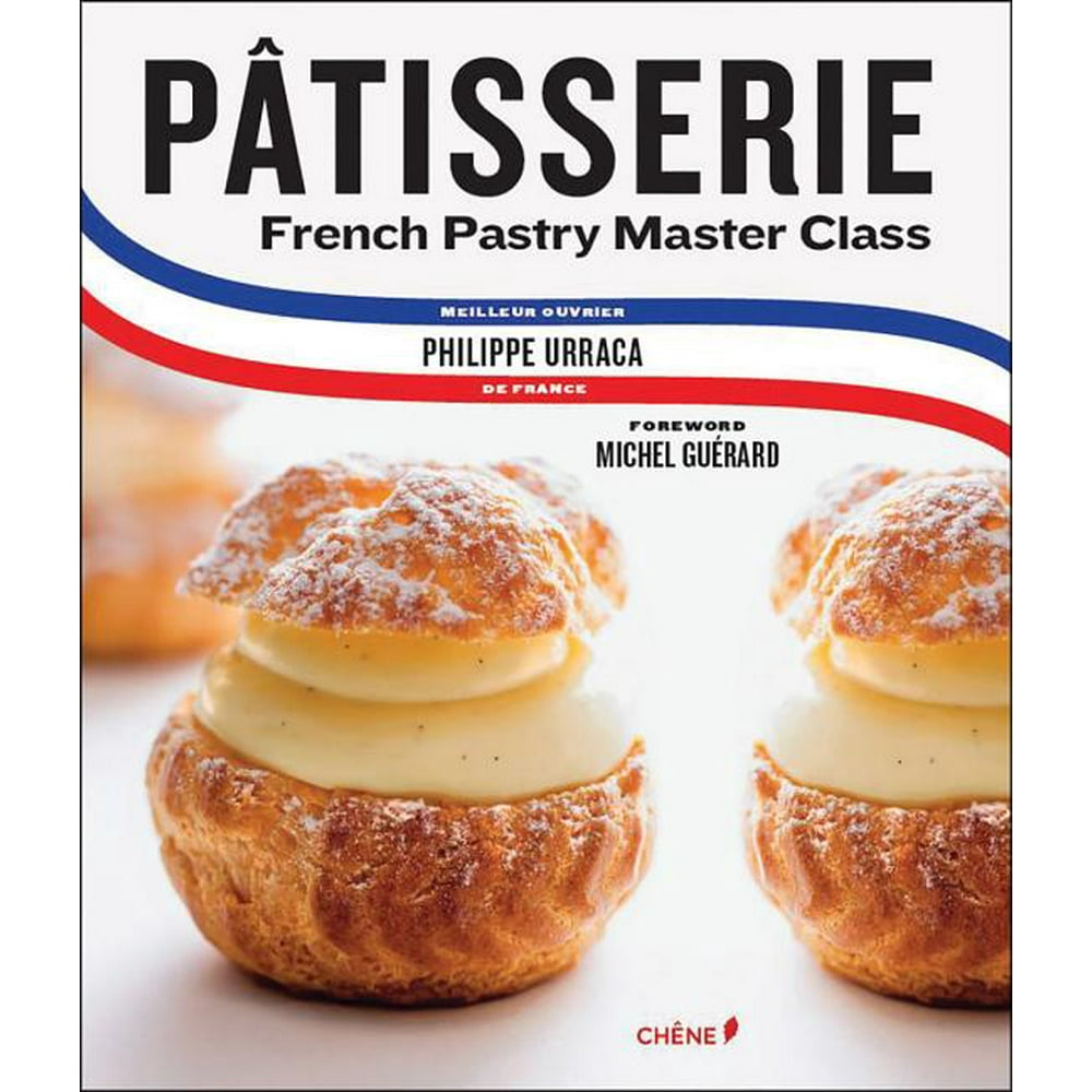 Patisserie : French Pastry Master Class (Hardcover) - Walmart.com