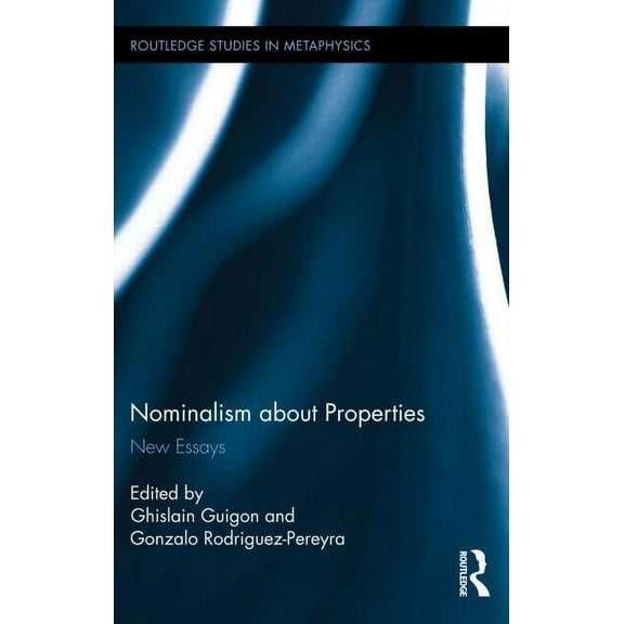 Routledge Studies in Metaphysics Nominalism about Properties: New Essays, (Hardcover)