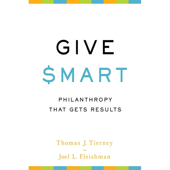 Give Smart : Philanthropy that Gets Results (Paperback)