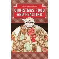 Meals Christmas Food and Feasting: A History, (Hardcover)