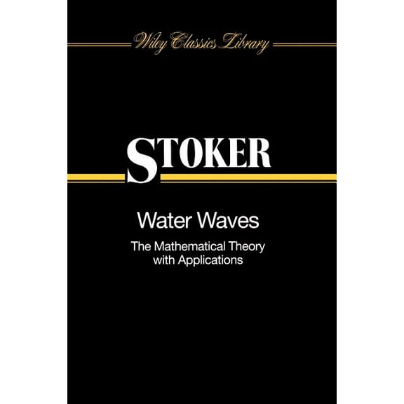 Wiley Classics Library Water Waves: The Mathematical Theory with Applications, Book 36, (Paperback)