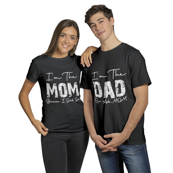 I'm The Mom Because I Said So T-Shirt - Funny Mom Tee, Matching Couple Shirt - Mother's Day Gift
