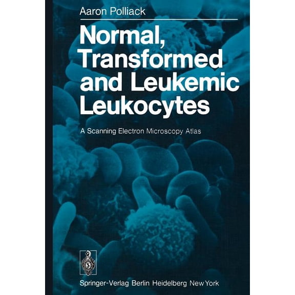 Normal, Transformed and Leukemic Leukocytes: A Scanning Electron Microscopy Atlas, (Paperback)