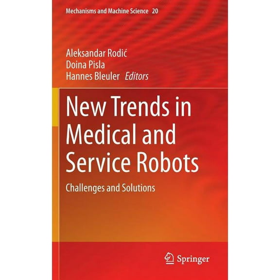 Mechanisms and Machine Science New Trends in Medical and Service Robots: Challenges and Solutions, Book 20, (Hardcover)