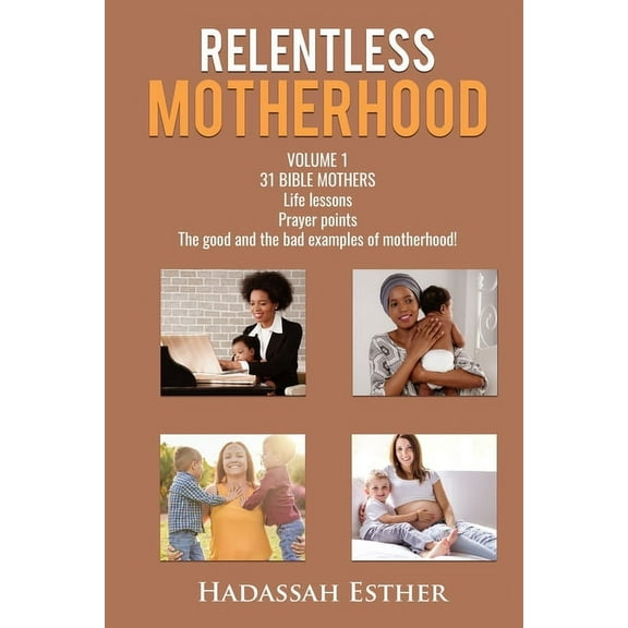 Relentless Motherhood: 31 Bible Mothers (Paperback)