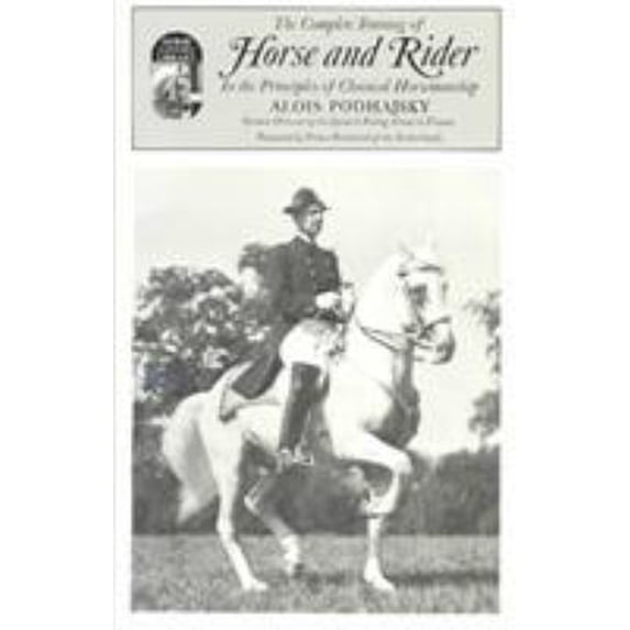 Pre-Owned Complete Training of Horse and Rider in the Principles of Classical Horsemanship: In the Principles of Classical Horsemanship (Paperback) 0879802359 9780879802356