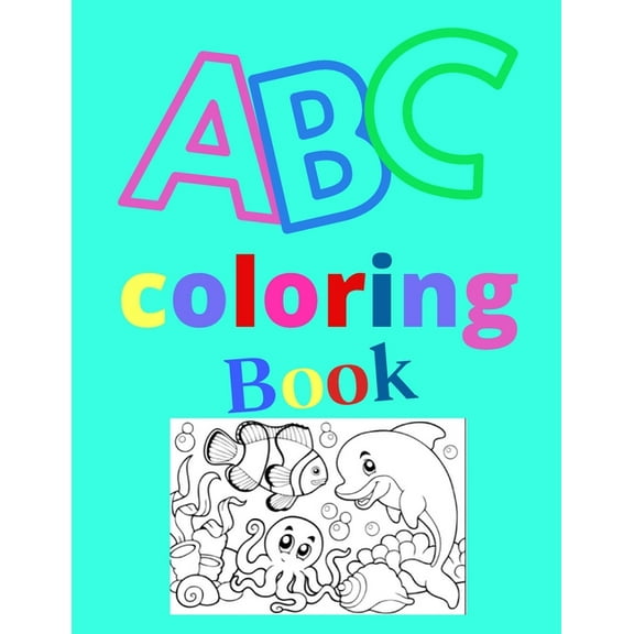 abc coloring book: My Best Toddler Coloring Book Fun with Letters, Shapes, Colors, Animals: Big Activity Workbook for Toddlers & Kids (Paperback)