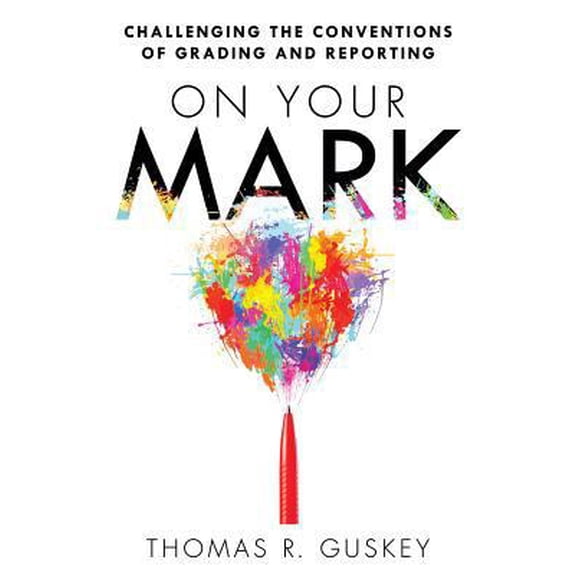 Pre-Owned On Your Mark: Challenging the Conventions of Grading and Reporting (Paperback) 193554277X 9781935542773