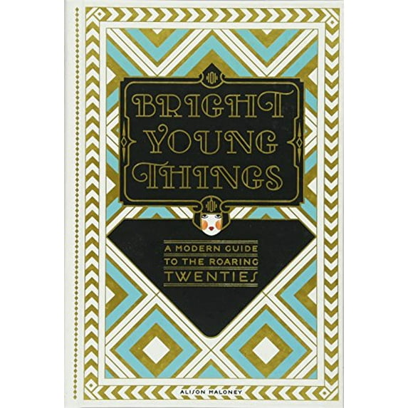 Pre-Owned Bright Young Things: A Modern Guide to the Roaring Twenties, 9780385345255, 0385345259, Hardcover, Reprint edition