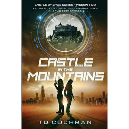 Castle in the Mountains: Mission Two - Another Castle, More Ghosts, More Spies and Two Best Friends (Castle of Spies) (Volume 2)